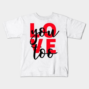 Love You Too Kids T-Shirt